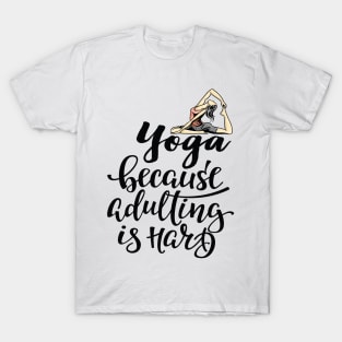 Yoga Because Adulting Is Hard T-Shirt